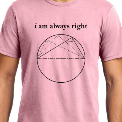 Cellcrazzy I am always Right (Thale's Theorem) , Math , Unisex Graphic T-Shirt
