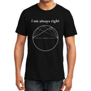 Cellcrazzy I am always Right (Thale's Theorem) , Math , Unisex Graphic T-Shirt