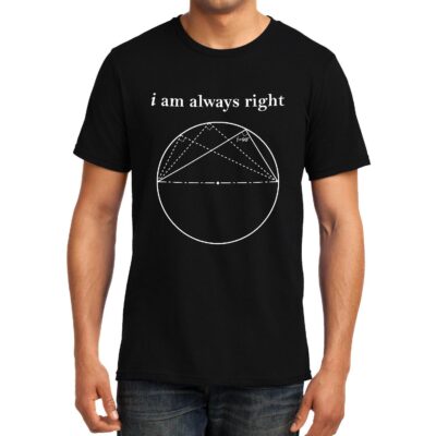 Cellcrazzy I am always Right (Thale's Theorem) , Math , Unisex Graphic T-Shirt