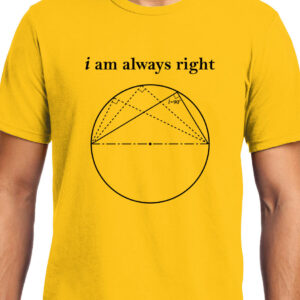 Cellcrazzy I am always Right (Thale's Theorem) , Math , Unisex Graphic T-Shirt
