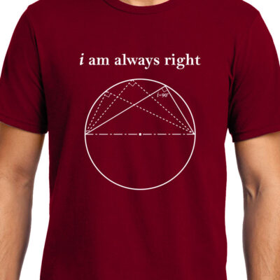 Cellcrazzy I am always Right (Thale's Theorem) , Math , Unisex Graphic T-Shirt