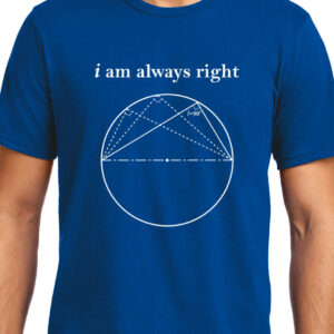 Cellcrazzy I am always Right (Thale's Theorem) , Math , Unisex Graphic T-Shirt