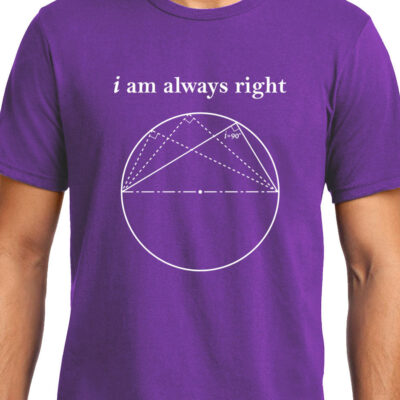 Cellcrazzy I am always Right (Thale's Theorem) , Math , Unisex Graphic T-Shirt